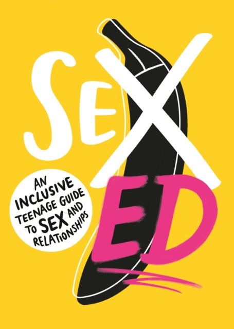 Sex Ed: An Inclusive Teenage Guide to Sex and Relationships, PDF eBook