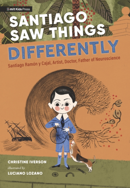 Santiago Saw Things Differently : Santiago Ramon y Cajal, Artist, Doctor, Father of Neuroscience, Hardback Book