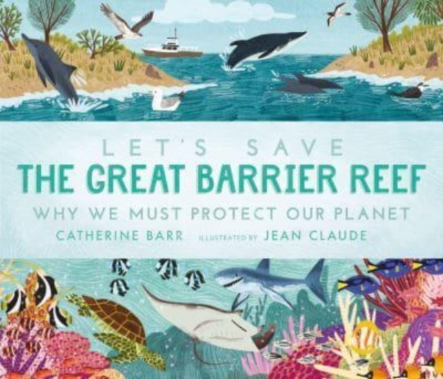 Let's Save the Great Barrier Reef: Why we must protect our planet, Paperback / softback Book