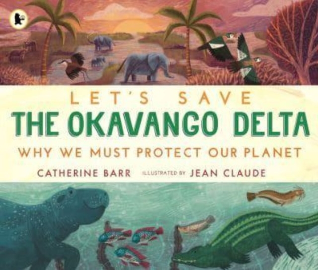 Let's Save the Okavango Delta: Why we must protect our planet, Paperback / softback Book