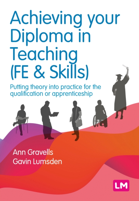 Achieving your Diploma in Teaching (FE & Skills) : Putting theory into practice for the qualification or apprenticeship, Paperback / softback Book