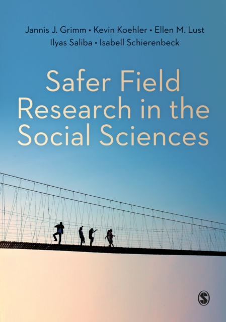 Safer Field Research in the Social Sciences : A Guide to Human and Digital Security in Hostile Environments, Paperback / softback Book