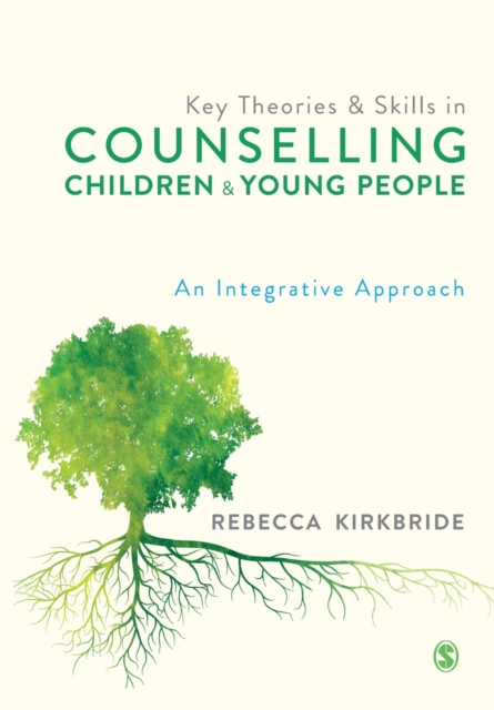 Key Theories and Skills in Counselling Children and Young People : An Integrative Approach, Paperback / softback Book