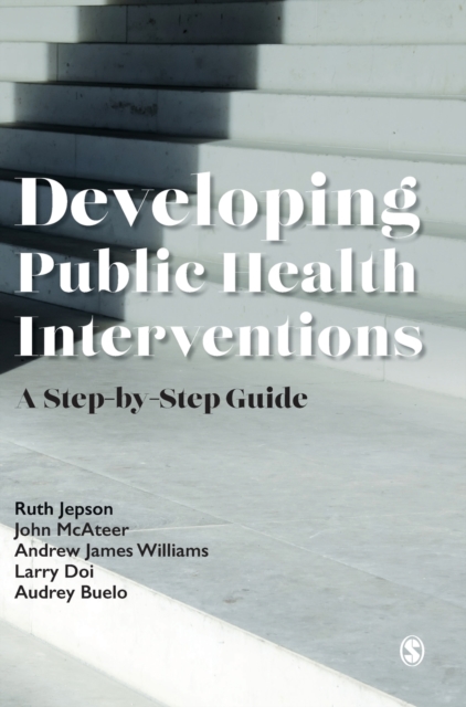 Developing Public Health Interventions : A Step-by-Step Guide, Hardback Book