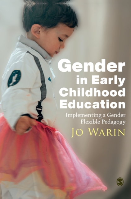 Gender in Early Childhood Education : Implementing a Gender Flexible Pedagogy, Hardback Book