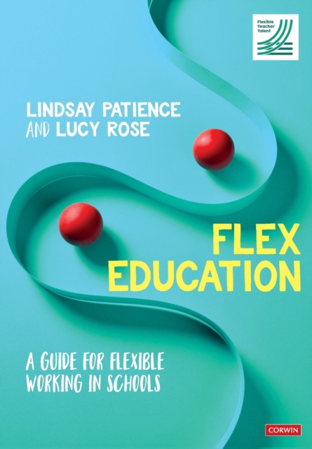 Flex Education : A guide for flexible working in schools, Paperback / softback Book