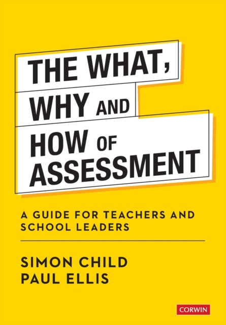The What, Why and How of Assessment : A guide for teachers and school leaders, Paperback / softback Book