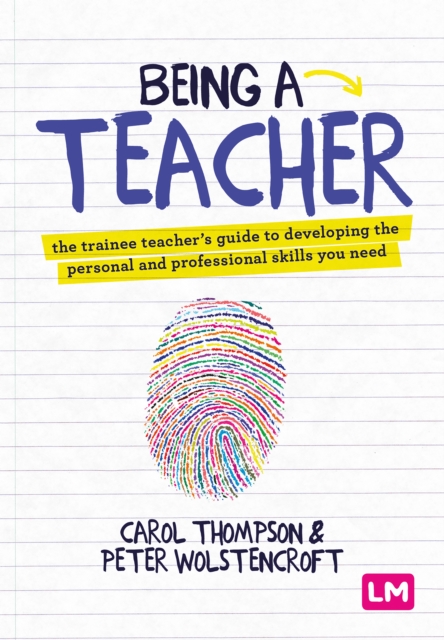 Being a Teacher : The trainee teacher's guide to developing the personal and professional skills you need, EPUB eBook