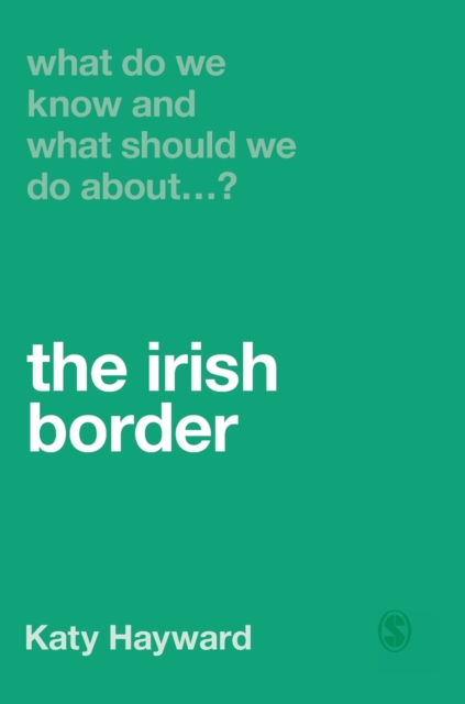 What Do We Know and What Should We Do About the Irish Border?, Hardback Book