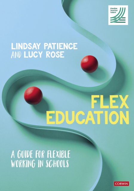 Flex Education : A guide for flexible working in schools, EPUB eBook