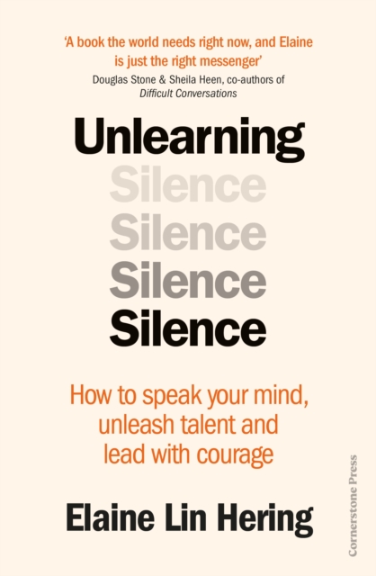 Unlearning Silence : How to speak your mind, unleash talent and lead with courage, Hardback Book