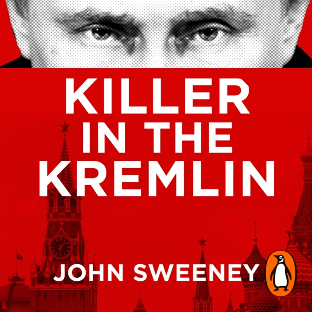 Killer in the Kremlin : The instant bestseller - a gripping and explosive account of Vladimir Putin's tyranny, eAudiobook MP3 eaudioBook