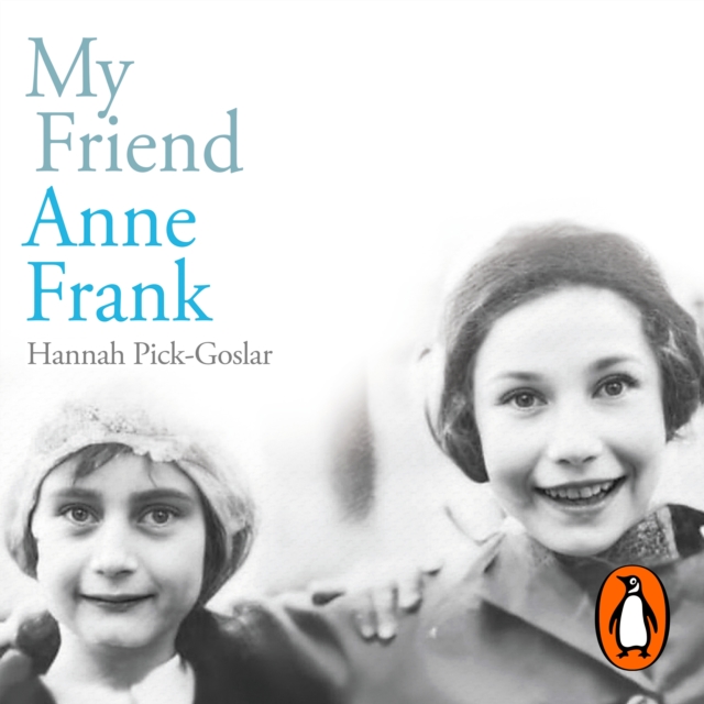 My Friend Anne Frank : The Inspiring and Heartbreaking True Story of Best Friends Torn Apart and Reunited Against All Odds, eAudiobook MP3 eaudioBook
