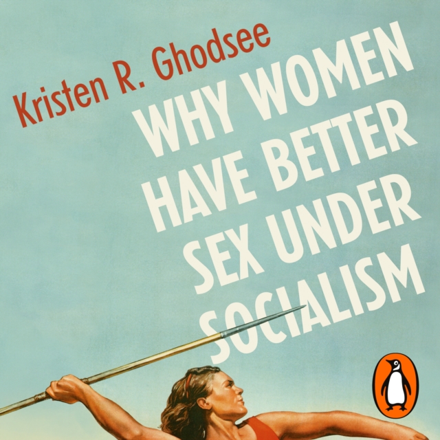 Why Women Have Better Sex Under Socialism : And Other Arguments for Economic Independence, eAudiobook MP3 eaudioBook