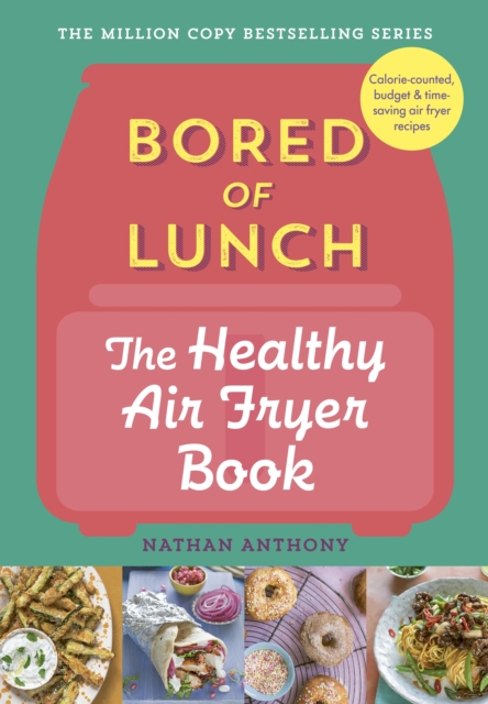 Bored of Lunch: The Healthy Air Fryer Book : THE NO.1 BESTSELLER, Hardback Book