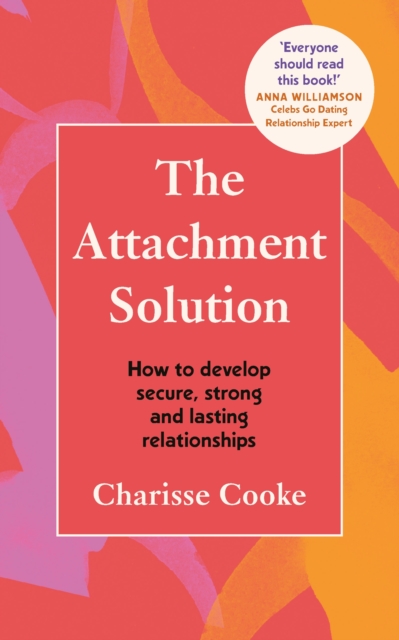 The Attachment Solution : How to develop secure, strong and lasting relationships, EPUB eBook