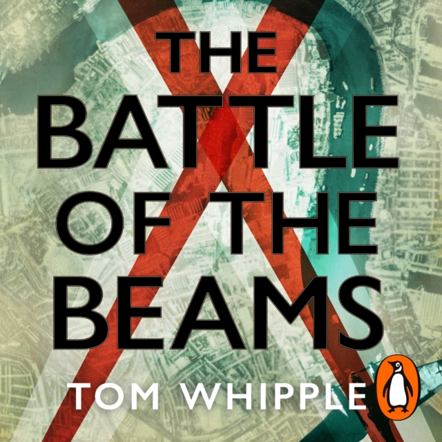 The Battle of the Beams : The secret science of radar that turned the tide of the Second World War, eAudiobook MP3 eaudioBook