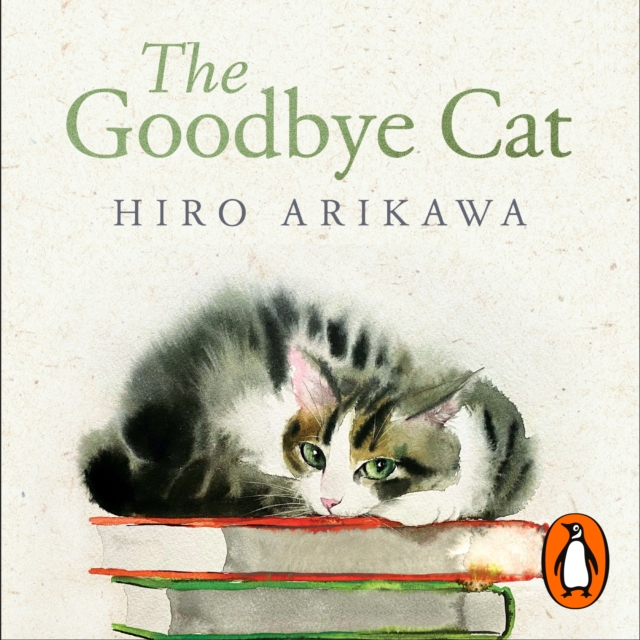 The Goodbye Cat : The uplifting tale of wise cats and their humans by the global bestselling author of THE TRAVELLING CAT CHRONICLES, eAudiobook MP3 eaudioBook