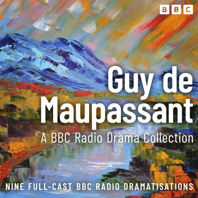 The Guy de Maupassant BBC Radio Drama Collection : Full-cast dramatisations of Un Vie, Bel Ami & more, eAudiobook MP3 eaudioBook