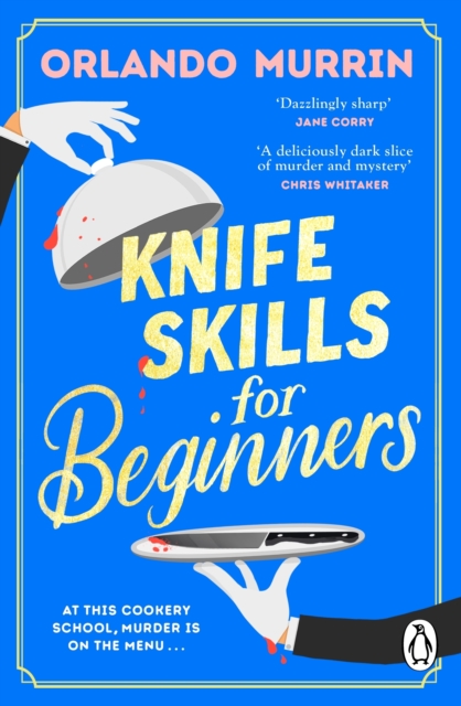 Knife Skills for Beginners : A gripping, irresistible murder mystery from a Masterchef semi-finalist. In this cookery school, murder is on the menu, EPUB eBook