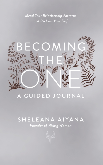 Becoming the One: A Guided Journal : Mend Your Relationship Patterns and Reclaim Your Self, EPUB eBook