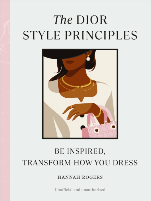 The Dior Style Principles : Be inspired, transform how you dress, Hardback Book