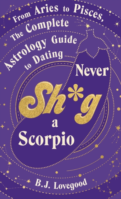 Never Shag a Scorpio : From Aries to Pisces, the astrology guide to dating, EPUB eBook