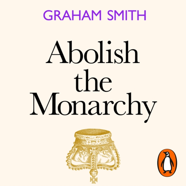 Abolish the Monarchy : Why we should and how we will, eAudiobook MP3 eaudioBook