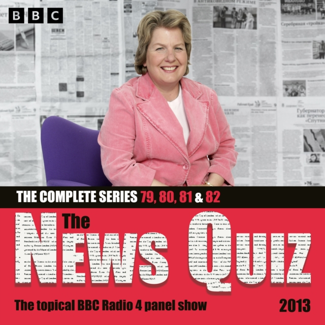 The News Quiz 2013 : Series 79, 80, 81 and 82 of the topical BBC Radio 4 comedy panel show, eAudiobook MP3 eaudioBook