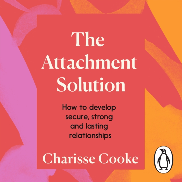 The Attachment Solution : How to develop secure, strong and lasting relationships, eAudiobook MP3 eaudioBook
