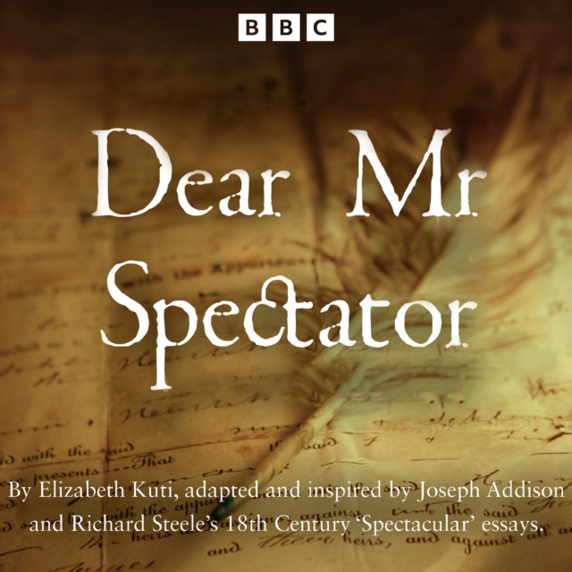 Dear Mr Spectator : A BBC Radio full-cast drama inspired by the anonymous writings of the famous social commentator, eAudiobook MP3 eaudioBook