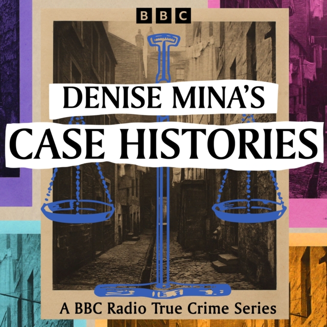 Denise Mina's Case Histories : A BBC Radio True Crime Series, eAudiobook MP3 eaudioBook
