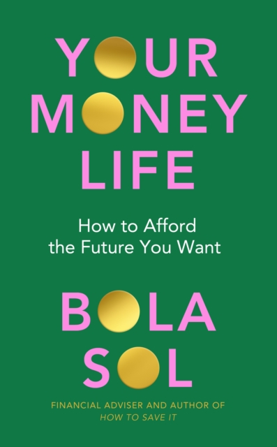 Your Money Life : How to Afford the Future You Want, Paperback / softback Book