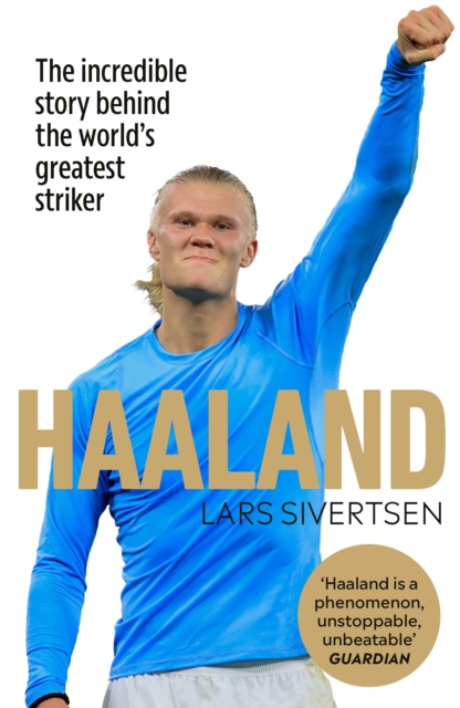 Haaland : The incredible story behind the world’s greatest striker, Hardback Book