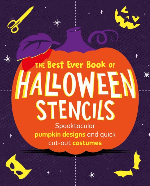 The Best Ever Book of Halloween Stencils : Pumpkin Carving Stencils: Spooktacular pumpkin designs and quick cut-out costumes, Paperback / softback Book