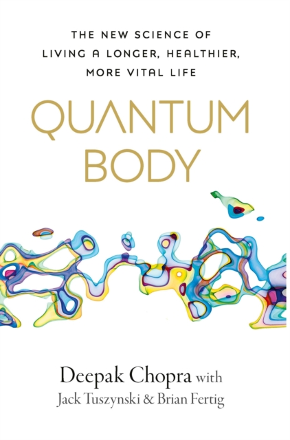 Quantum Body : The New Science of Living a Longer, Healthier, More Vital Life, EPUB eBook