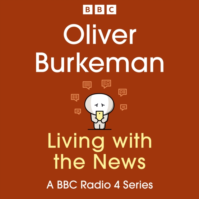 Oliver Burkeman: Living with the News : A BBC Radio 4 Series, eAudiobook MP3 eaudioBook