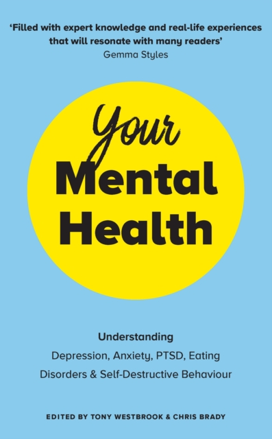 Your Mental Health : Understanding Depression, Anxiety, PTSD, Eating Disorders and Self-Destructive Behaviour, EPUB eBook