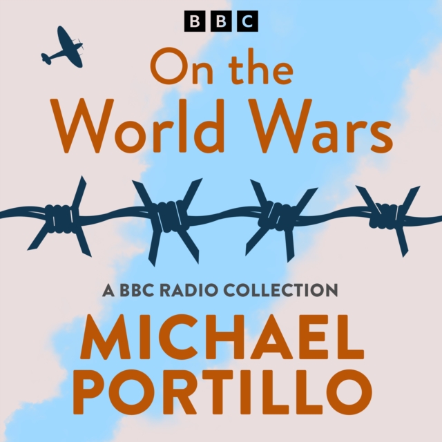 Michael Portillo: On the World Wars : A BBC Radio History Collection, eAudiobook MP3 eaudioBook