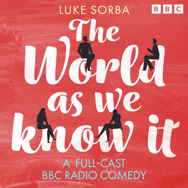 The World As We Know It : A Full-Cast BBC Radio Comedy, eAudiobook MP3 eaudioBook