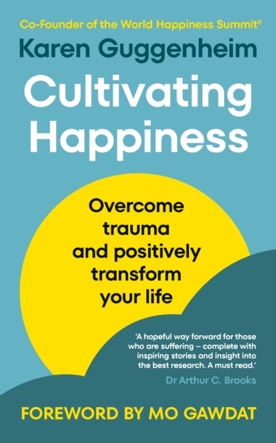 Cultivating Happiness : Overcome trauma and positively transform your life, EPUB eBook