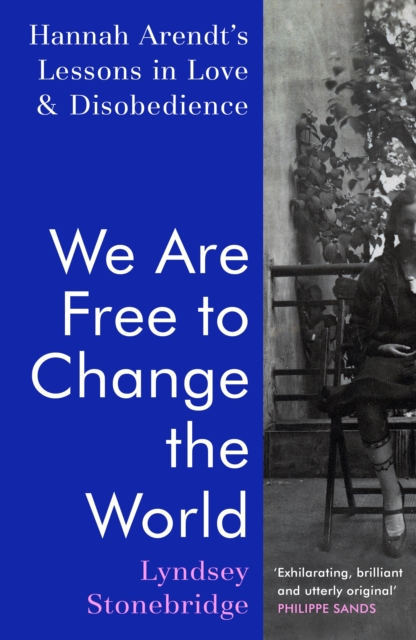 We Are Free to Change the World : Hannah Arendt s Lessons in Love and Disobedience, EPUB eBook