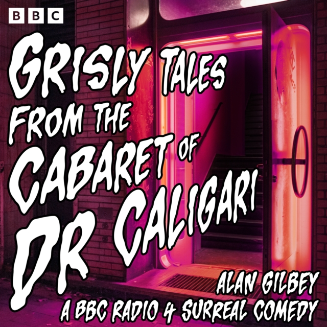 Grisly Tales from the Cabaret of Dr Caligari : A BBC Radio 4 Surreal Comedy, eAudiobook MP3 eaudioBook