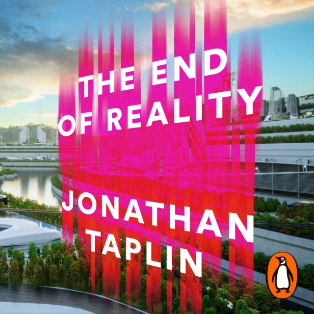 The End of Reality : How four billionaires are selling out our future, eAudiobook MP3 eaudioBook