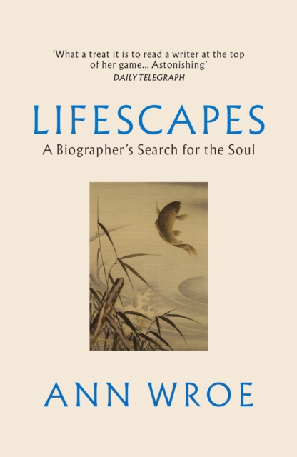 Lifescapes : A Biographer’s Search for the Soul, Paperback / softback Book