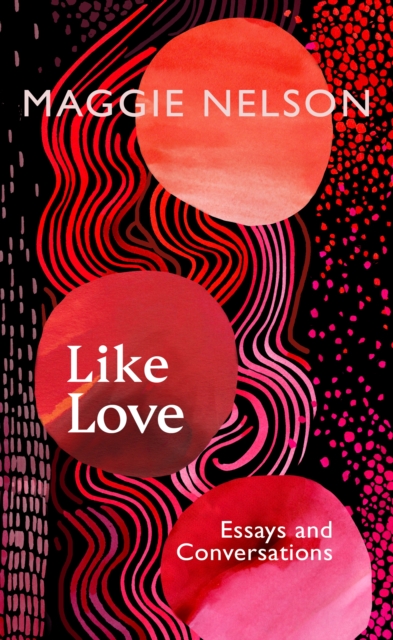 Like Love : Essays and Conversations, EPUB eBook