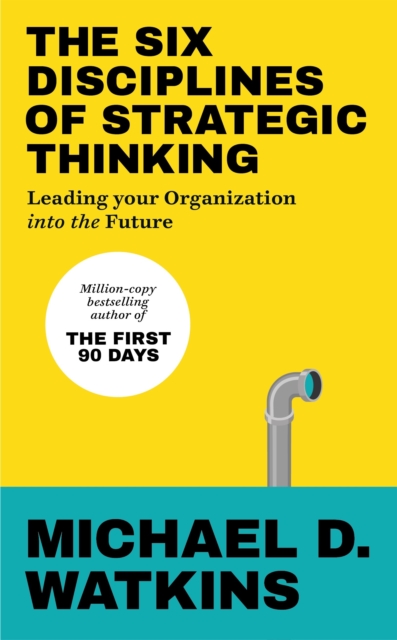 The Six Disciplines of Strategic Thinking : Leading Your Organization Into the Future, EPUB eBook
