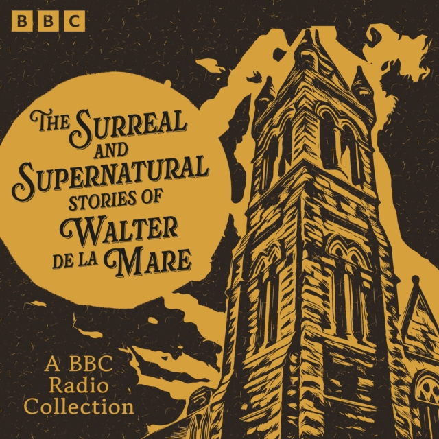 The Surreal and Supernatural Stories of Walter de la Mare : A BBC Radio Collection, eAudiobook MP3 eaudioBook