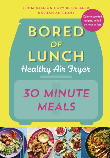 Bored of Lunch Healthy Air Fryer: 30 Minute Meals : THE NO.1 BESTSELLER, EPUB eBook