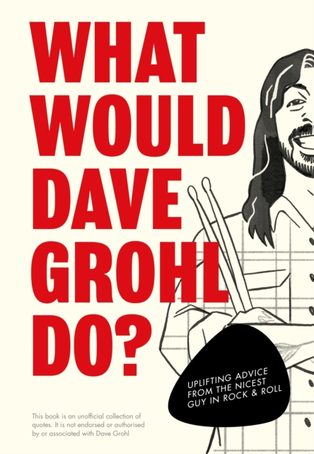 What Would Dave Grohl Do? : Uplifting advice from the nicest guy in rock & roll, EPUB eBook